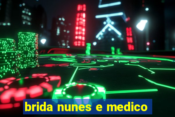 brida nunes e medico